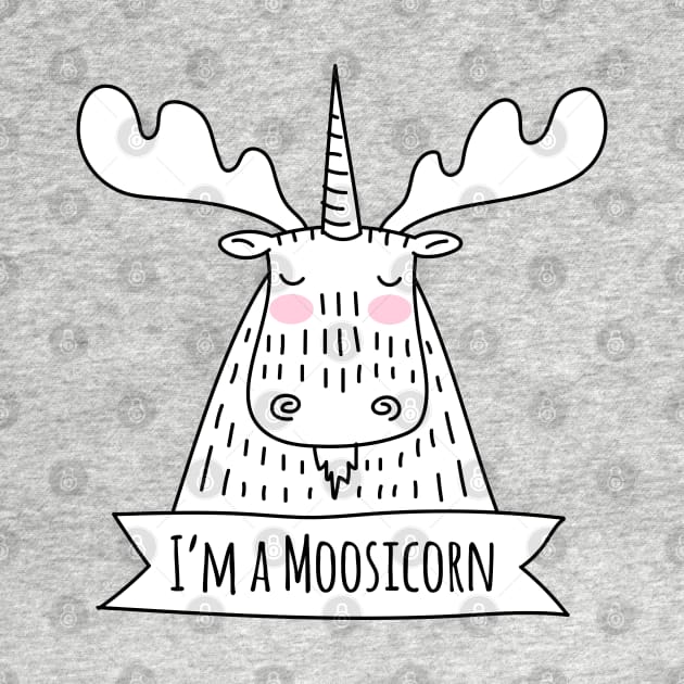 I’m a Moosicorn - Moose Unicorn by HappyCatPrints